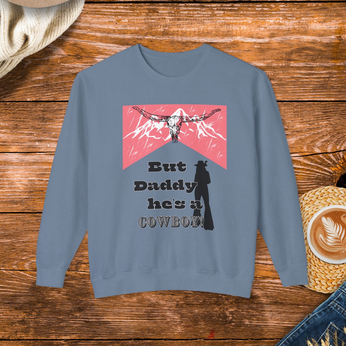 But Daddy he's a cowboy Sweatshirt, rodeo, cowgirl, gift for her,  rustic charm sweatshirt, original design, country music, western, country western sweatshirt