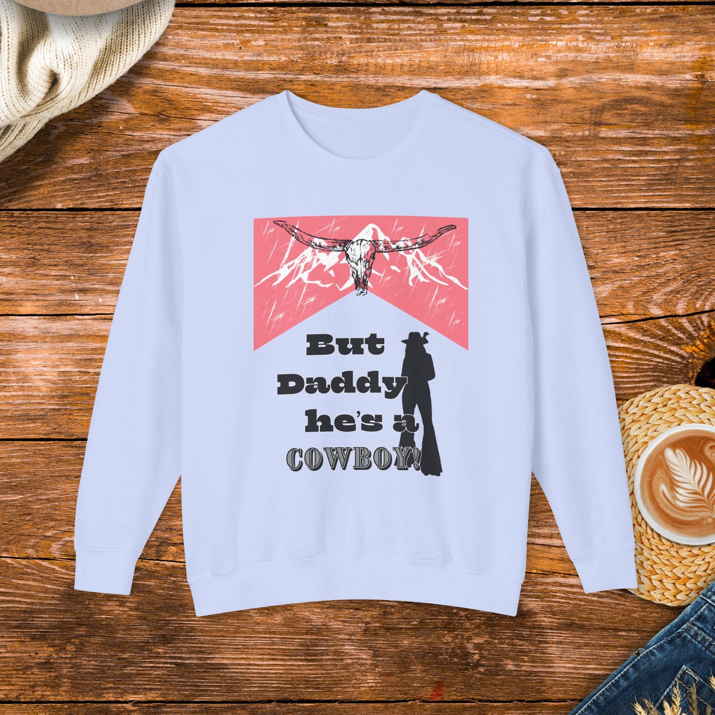 But Daddy he's a cowboy Sweatshirt, rodeo, cowgirl, gift for her,  rustic charm sweatshirt, original design, country music, western, country western sweatshirt