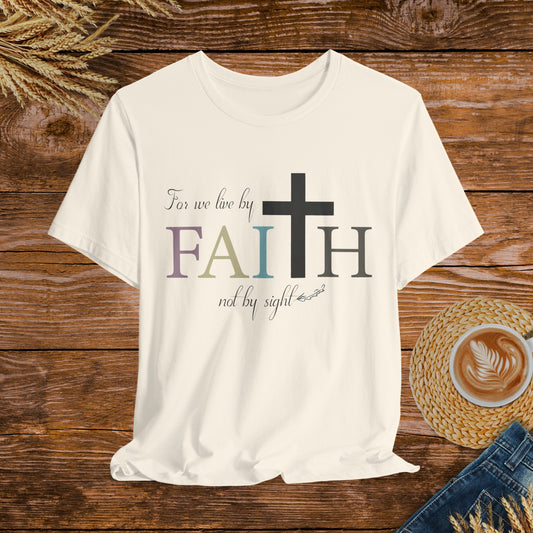 Live by Faith Not by Sight T-Shirt – Inspirational Christian Apparel