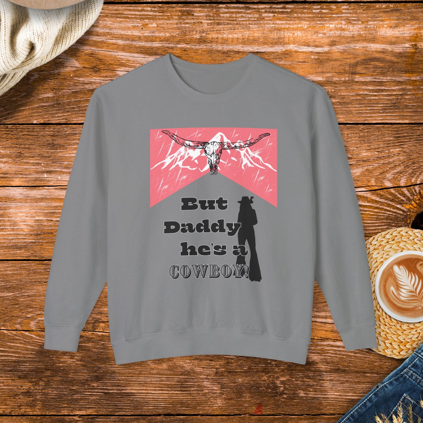 But Daddy he's a cowboy Sweatshirt, rodeo, cowgirl, gift for her,  rustic charm sweatshirt, original design, country music, western, country western sweatshirt